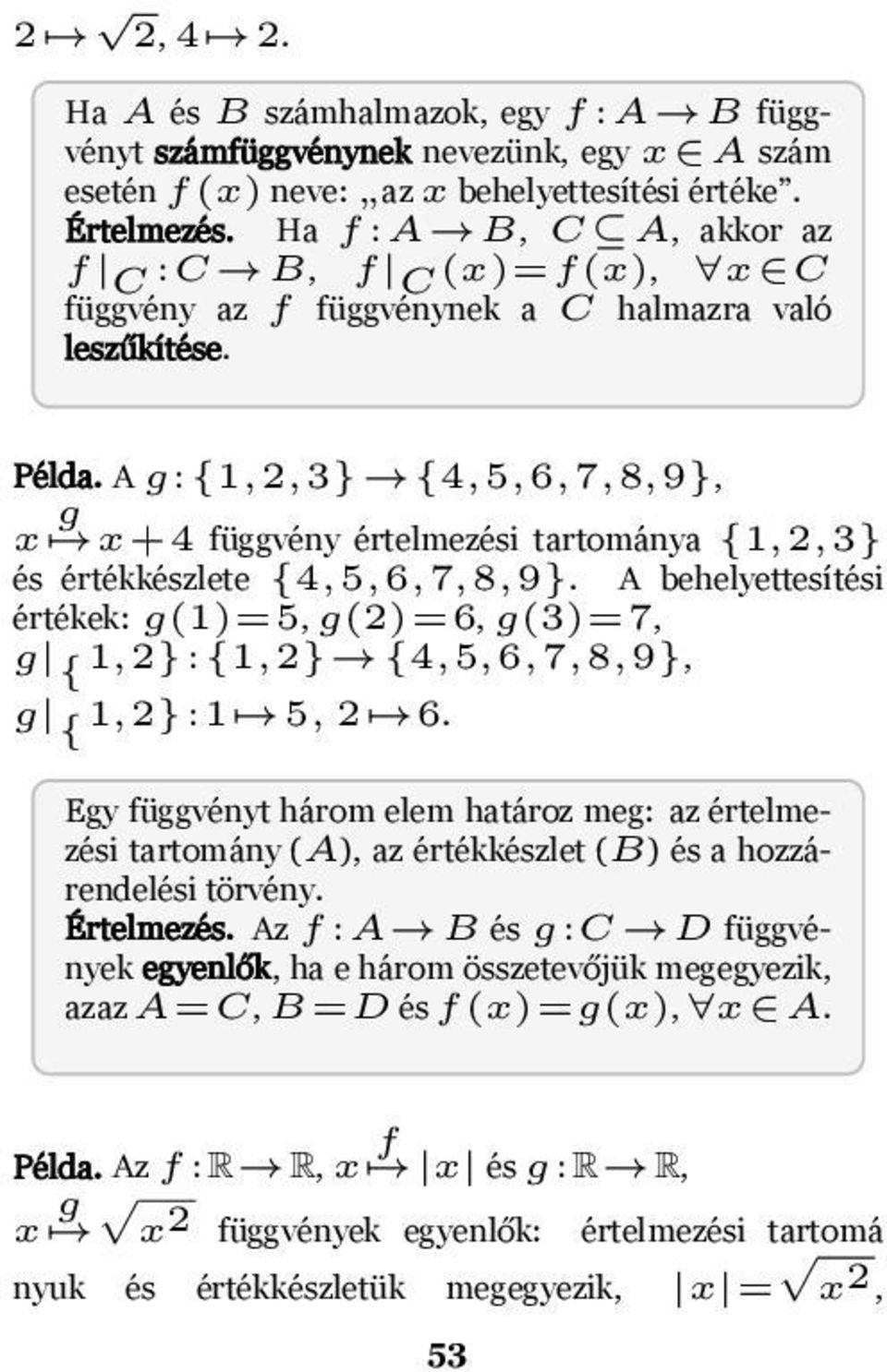 g(1)=5, g(2)=6, g(3)=7, g { 1,2}:{1,2} {4,5,6,7,8,9}, g { 1,2}:1 5, 2 6 Egy függvényt három elem határoz meg: az értelmezési tartomány (A), az értékkészlet (B) és a hozzárendelési törvény Értelmezés
