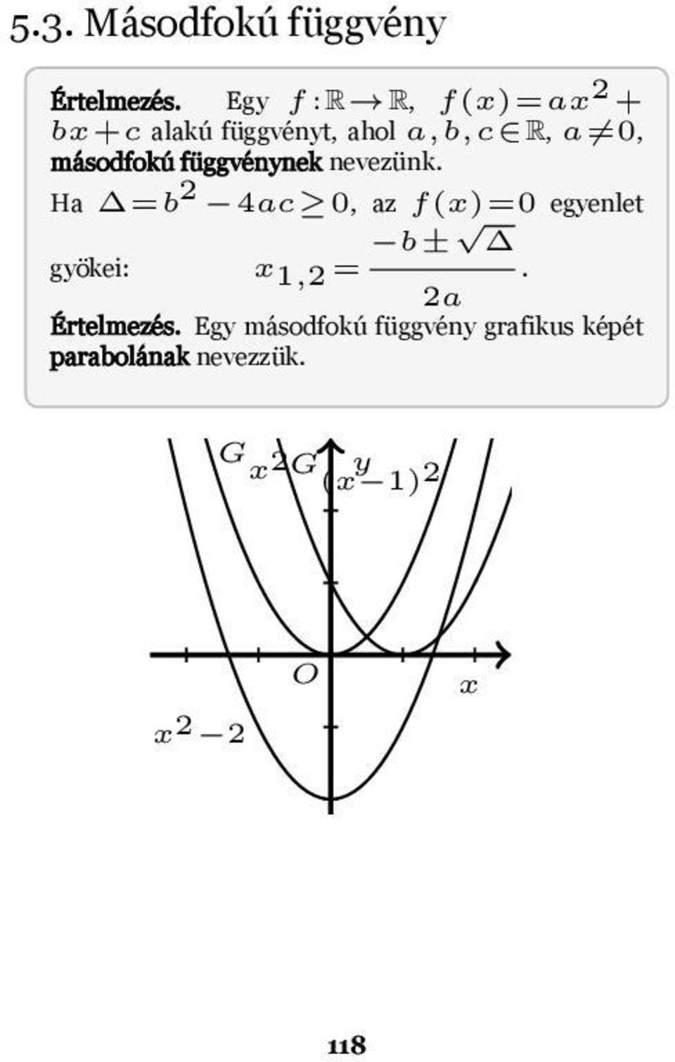 4ac 0, az f(x)=0 egyenlet gyökei: x 1,2 = b± 2a Értelmezés Egy