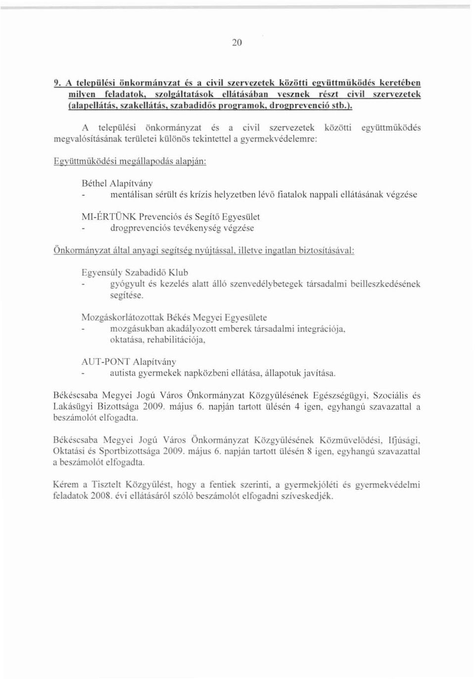 A települési önkonminyzat es a civil szervezetek közötti együnmüködés megvalósitásanak területei különös tekintettel agyennekvédelemre: Egvünmüködési megállapodás alapján: Béthel Alapítvány