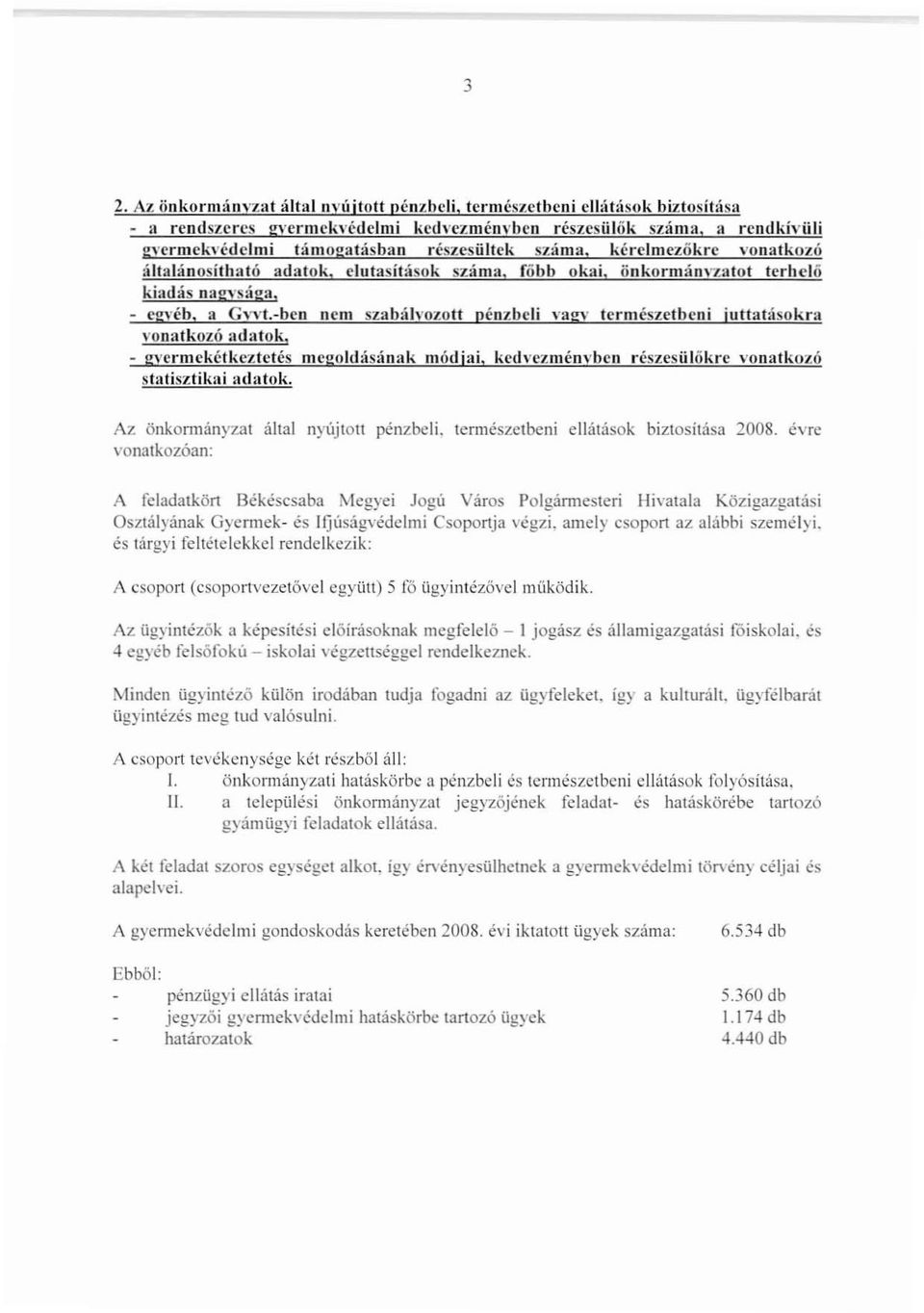 II GvvL-ben ncm szabáh'ozott pénzbeli \'agv természetbeni juttatásokra vonatkozó adatok, - gyermeké.keztetés megoldásának módjai, kedvezményben részesülőkre vonatkozó statisztikai adatok.