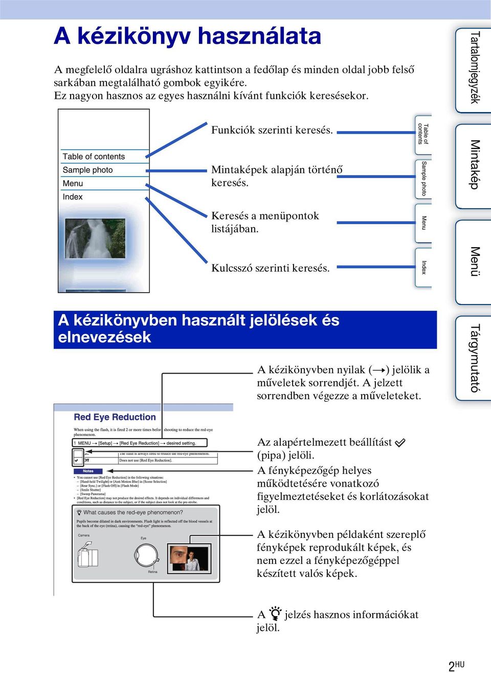 A kézikönyvben használt jelölések és elnevezések A kézikönyvben nyilak (t) jelölik a műveletek sorrendjét. A jelzett sorrendben végezze a műveleteket. Az alapértelmezett beállítást (pipa) jelöli.