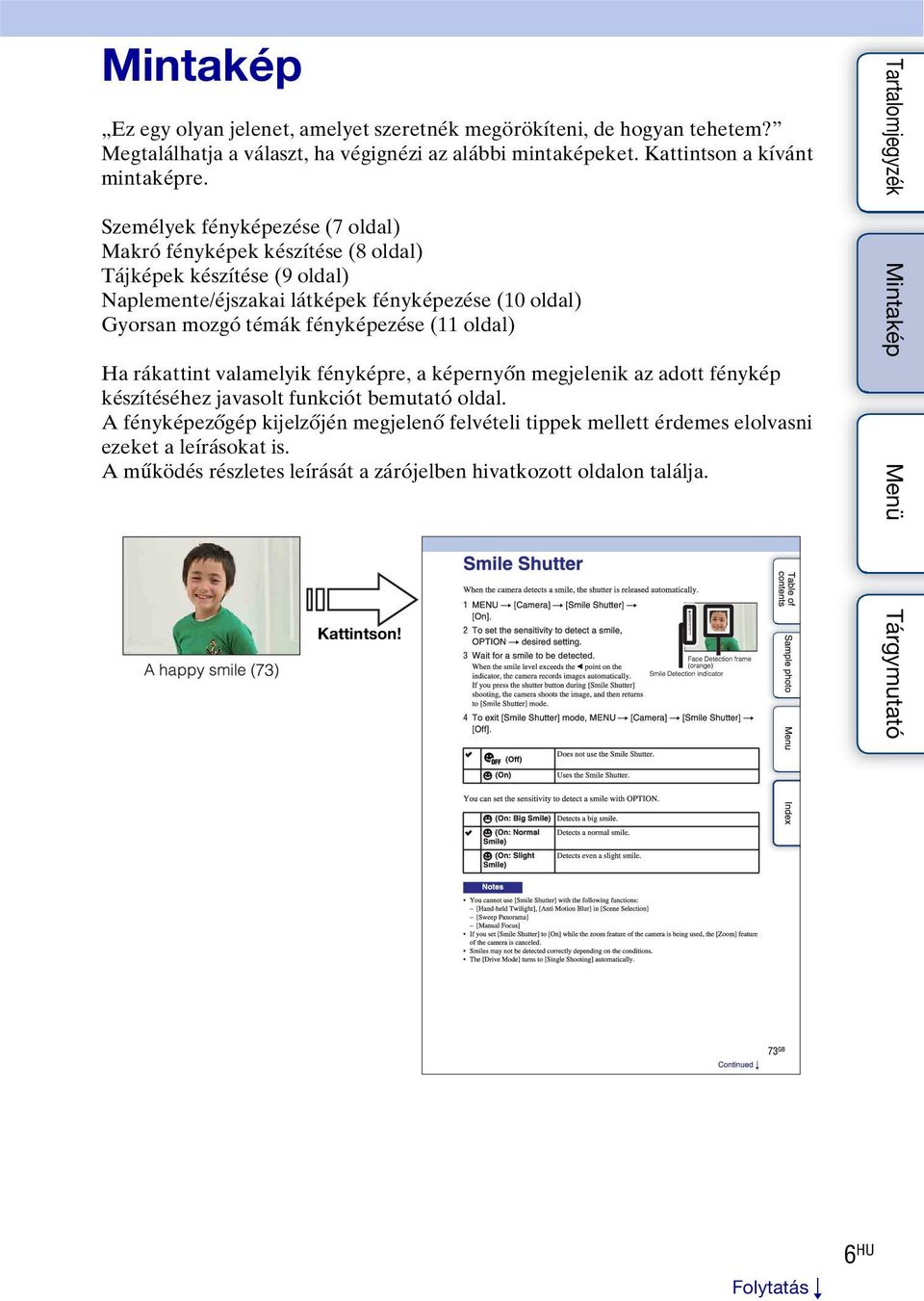 Személyek fényképezése (7 oldal) Makró fényképek készítése (8 oldal) Tájképek készítése (9 oldal) Naplemente/éjszakai látképek fényképezése (10 oldal) Gyorsan mozgó témák