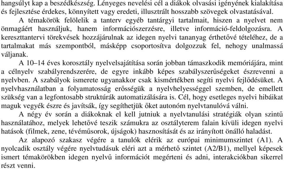 A kereszttantervi törekvések hozzájárulnak az idegen nyelvi tananyag érthetővé tételéhez, de a tartalmakat más szempontból, másképp csoportosítva dolgozzuk fel, nehogy unalmassá váljanak.