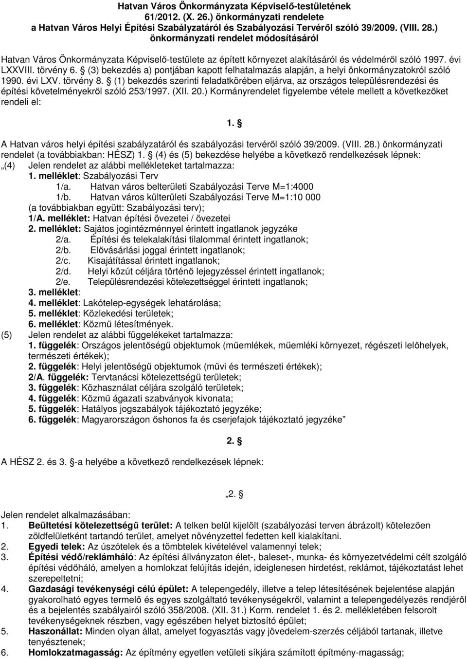 (3) bekezdés a) pontjában kapott felhatalmazás alapján, a helyi önkormányzatokról szóló 1990. évi LXV. törvény 8.