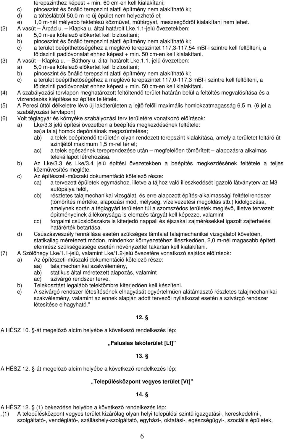 műtárgyat, meszesgödröt kialakítani nem lehet. (2) A vasút Árpád u. Klapka u. által határolt Lke.1.