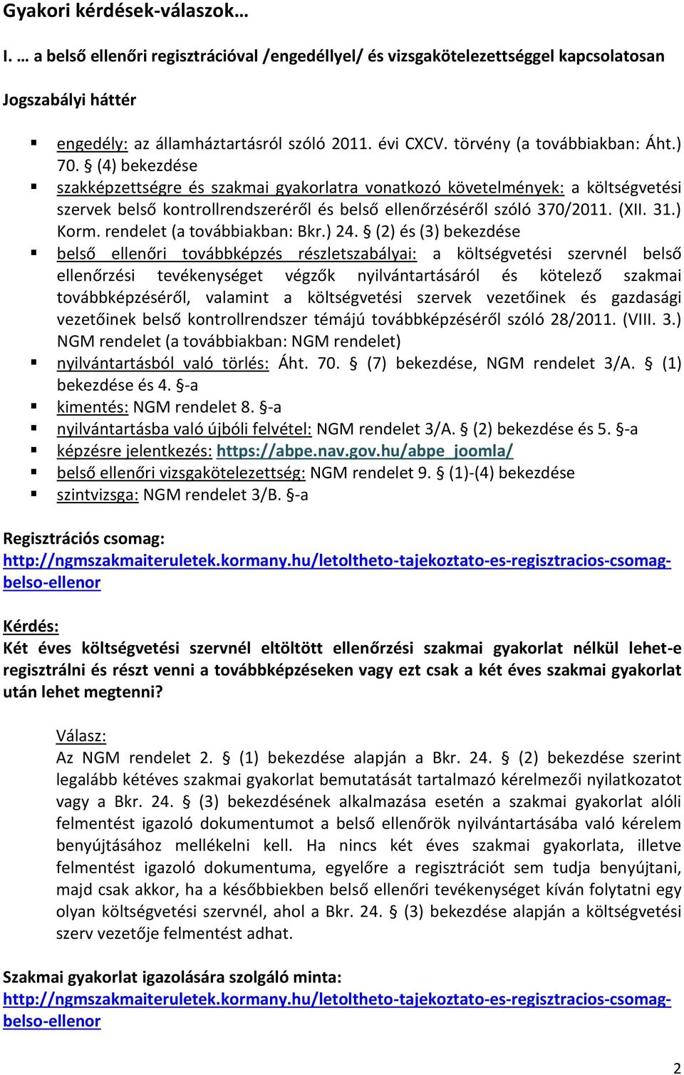 (4) bekezdése szakképzettségre és szakmai gyakorlatra vonatkozó követelmények: a költségvetési szervek belső kontrollrendszeréről és belső ellenőrzéséről szóló 370/2011. (XII. 31.) Korm.