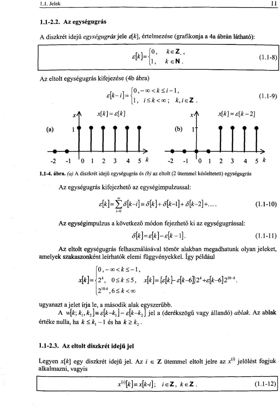 (a) A diszkrét idejű egységugrás és (b) az eltolt (2 ütemmel késleltetett) egységugrás Az egységugrás kifejezhető az egységimpulzussal: e[k] = ő[k-i] = S[k] + ő[k-\] + ő[k-2] +... (1.