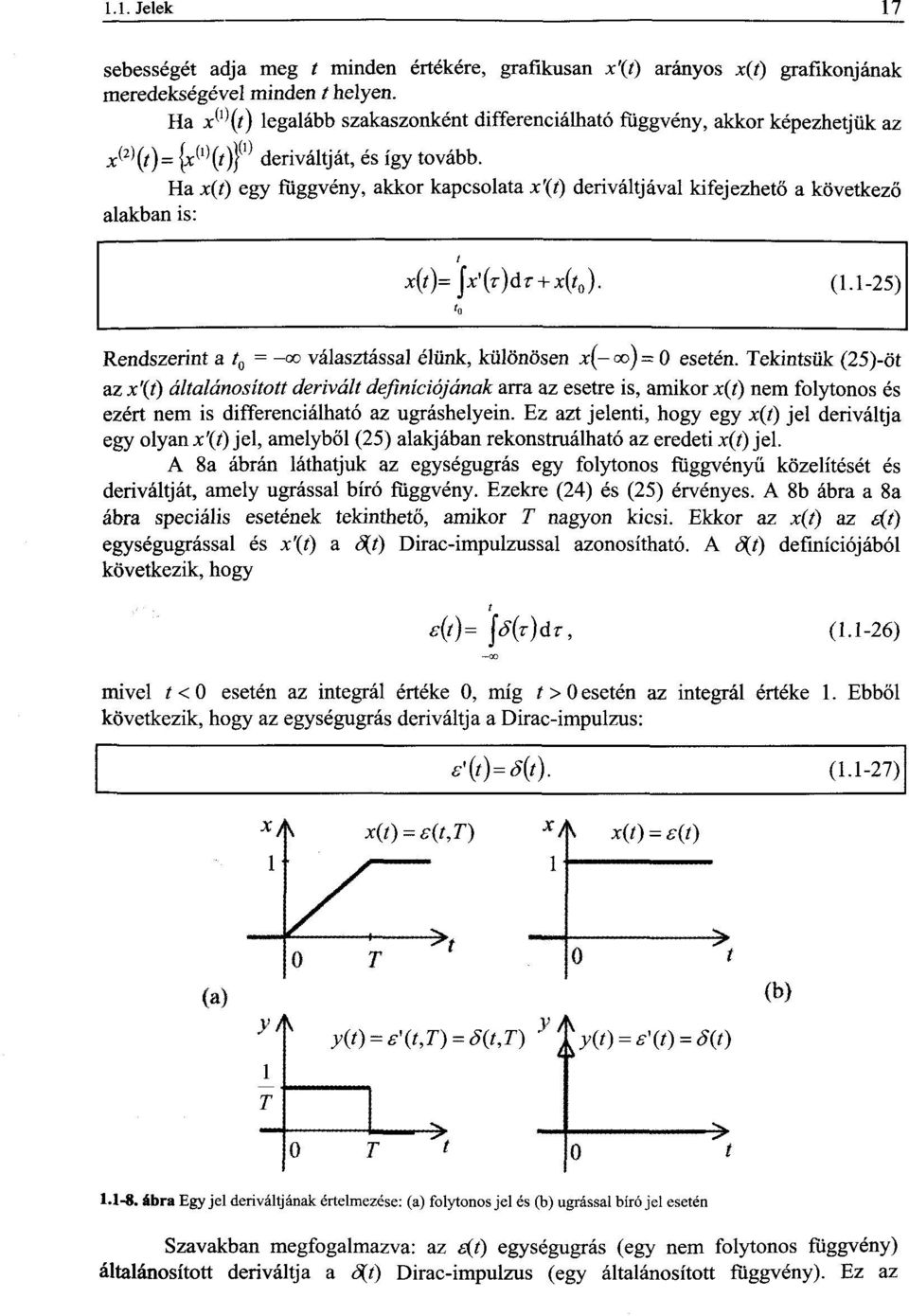 Ha x(t) egy függvény, akkor kapcsolata x'(t) deriváltjával kifejezhető a következő alakban is: x(t)= jx'(z-)dr + x(f 0 ). (1.