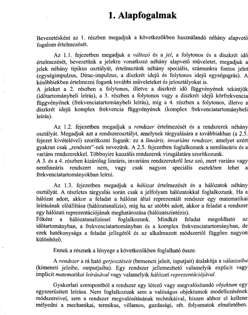 Dirac-impulzus, a diszkrét idejű és folytonos idejű egységugrás). A későbbiekben értelmezni fogunk további műveleteket és jelosztályokat is. A jeleket a 2.