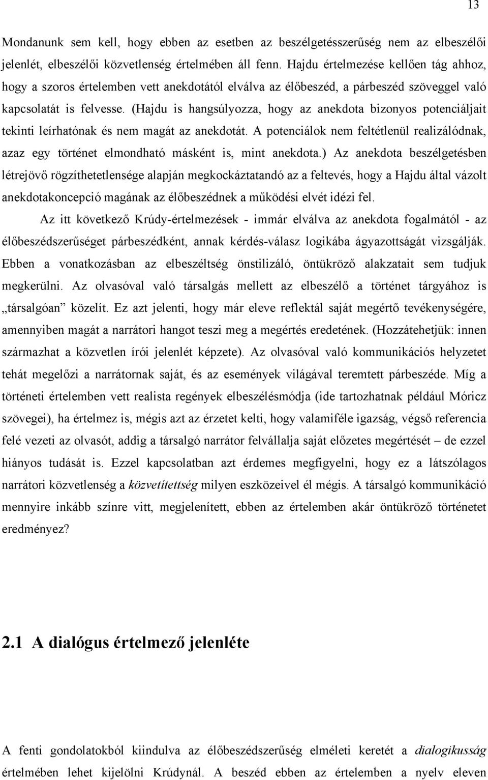 (Hajdu is hangsúlyozza, hogy az anekdota bizonyos potenciáljait tekinti leírhatónak és nem magát az anekdotát.