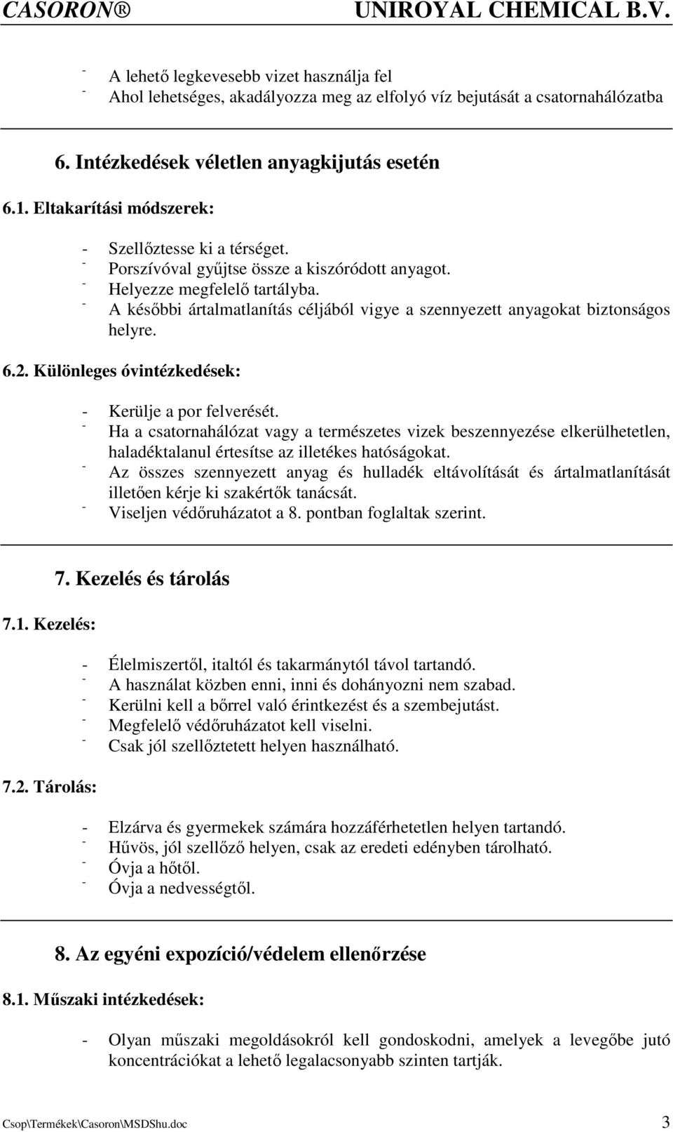 A késıbbi ártalmatlanítás céljából vigye a szennyezett anyagokat biztonságos helyre. 6.2. Különleges óvintézkedések: Kerülje a por felverését.