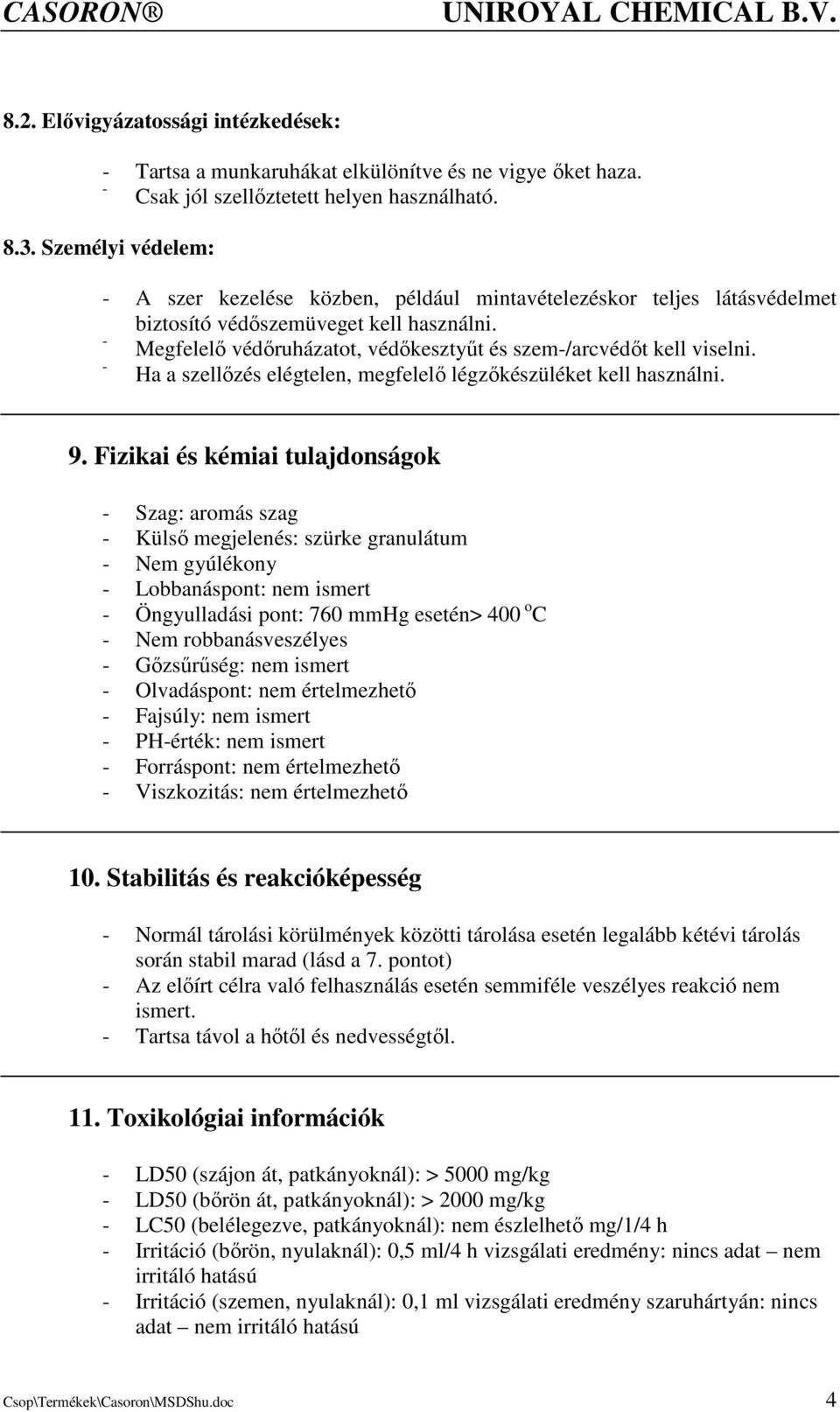 Ha a szellızés elégtelen, megfelelı légzıkészüléket kell használni. 9.