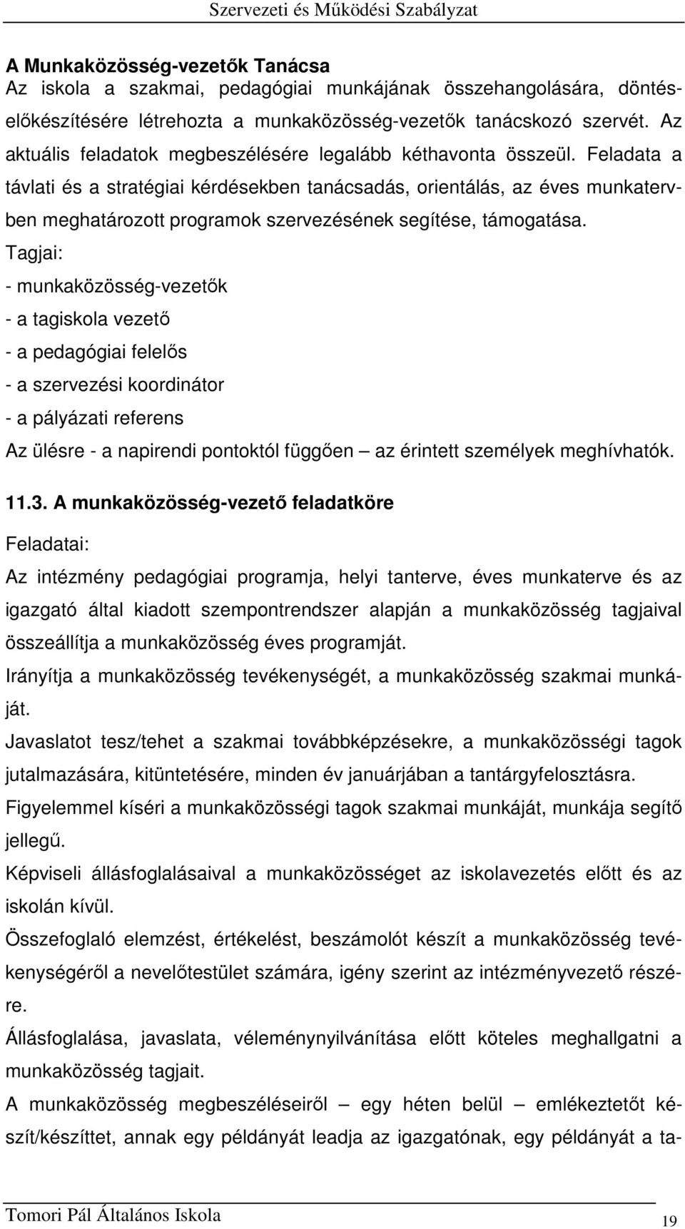 Feladata a távlati és a stratégiai kérdésekben tanácsadás, orientálás, az éves munkatervben meghatározott programok szervezésének segítése, támogatása.