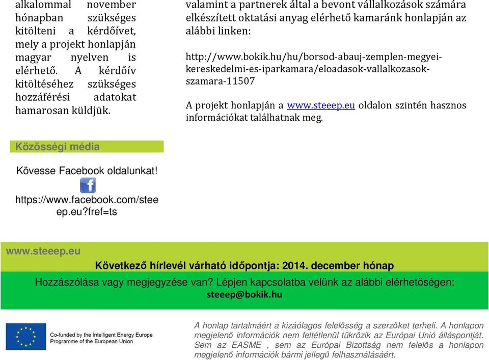 hu/hu/borsod-abauj-zemplen-megyeikereskedelmi-es-iparkamara/eloadasok-vallalkozasokszamara-11507 A projekt honlapján a www.steeep.eu oldalon szintén hasznos információkat találhatnak meg.