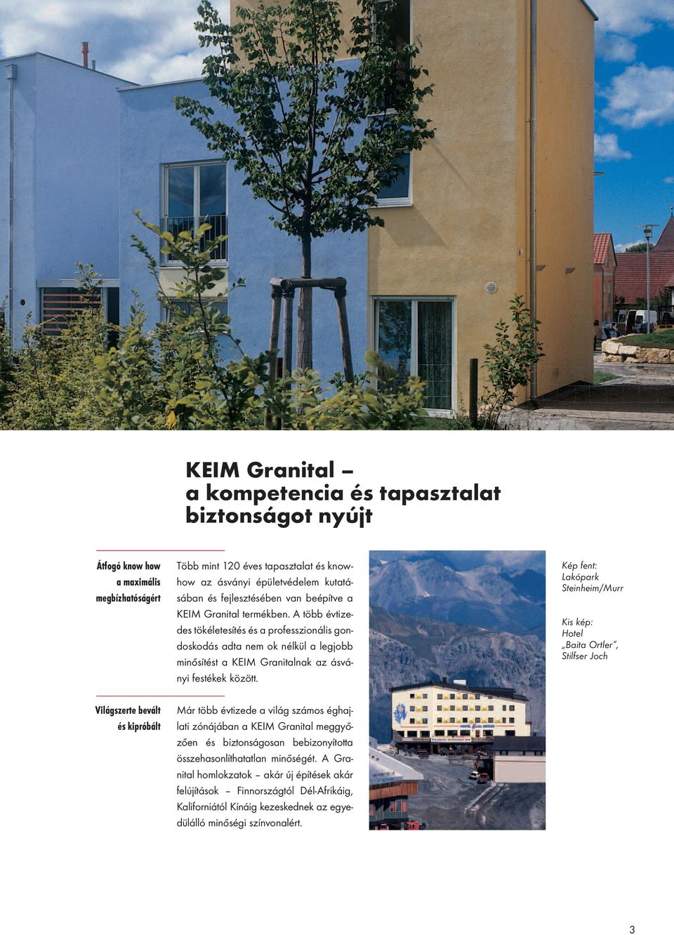 Kép fent: Lakópark Steinheim/Murr Kis kép: Hotel Baita Ortler, Stilfser Joch Világszerte bevált és kipróbált Már több évtizede a világ számos éghajlati zónájában a KEIM Granital meggyőzően és