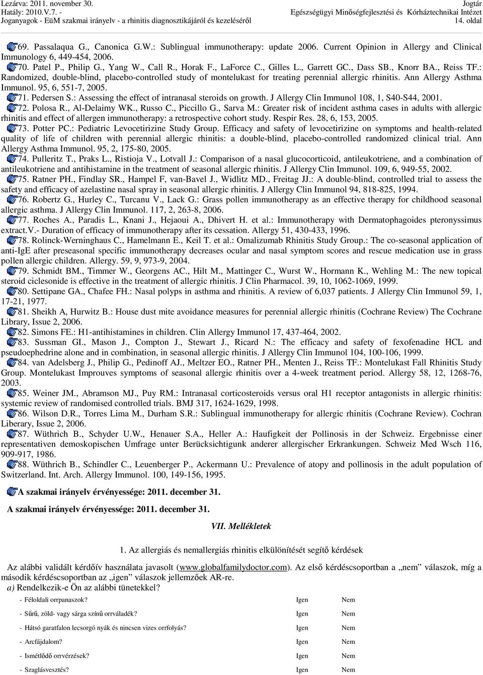 Ann Allergy Asthma Immunol. 95, 6, 551-7, 2005. 71. Pedersen S.: Assessing the effect of intranasal steroids on growth. J Allergy Clin Immunol 108, 1, S40-S44, 2001. 72. Polosa R., Al-Delaimy WK.