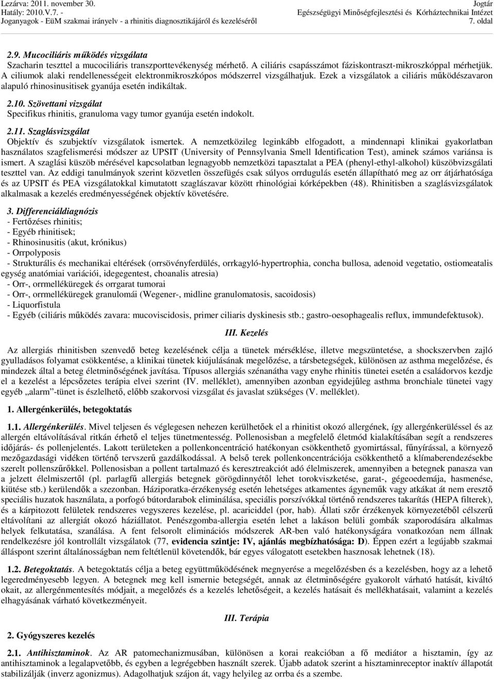Szövettani vizsgálat Specifikus rhinitis, granuloma vagy tumor gyanúja esetén indokolt. 2.11. Szaglásvizsgálat Objektív és szubjektív vizsgálatok ismertek.