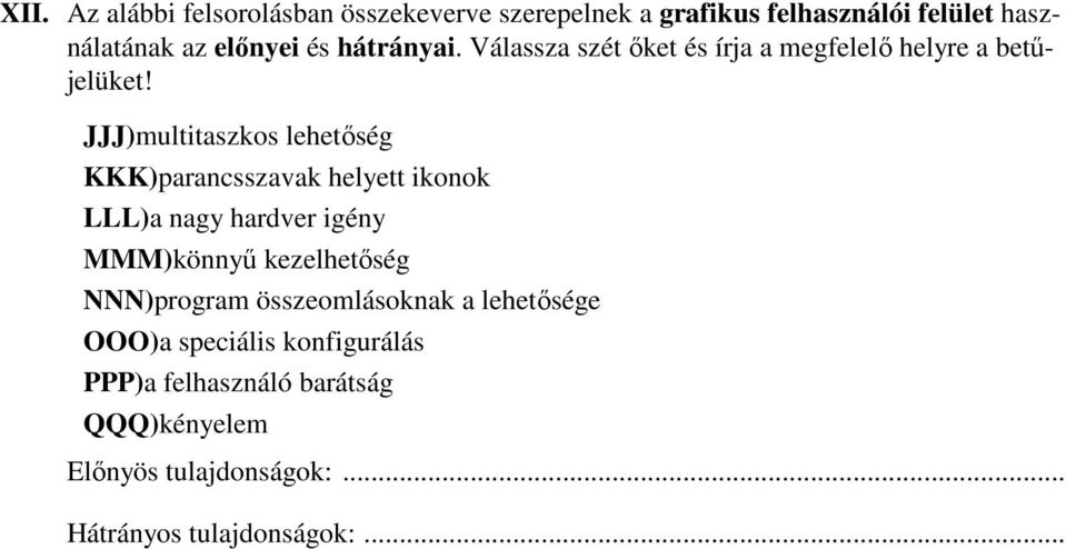 JJJ)multitaszkos lehetıség KKK)parancsszavak helyett ikonok LLL)a nagy hardver igény MMM)könnyő kezelhetıség