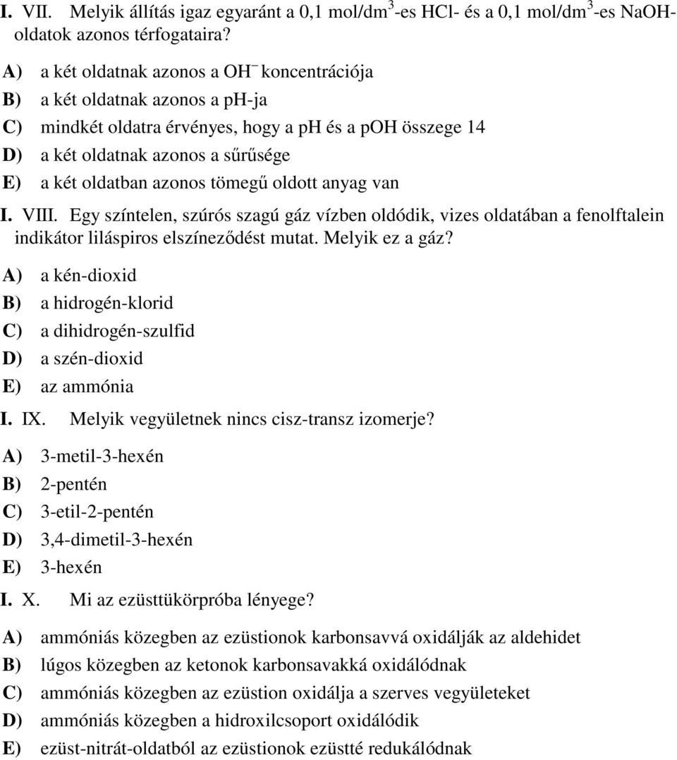 tömegő oldott anyag van I. VIII. Egy színtelen, szúrós szagú gáz vízben oldódik, vizes oldatában a fenolftalein indikátor liláspiros elszínezıdést mutat. Melyik ez a gáz?