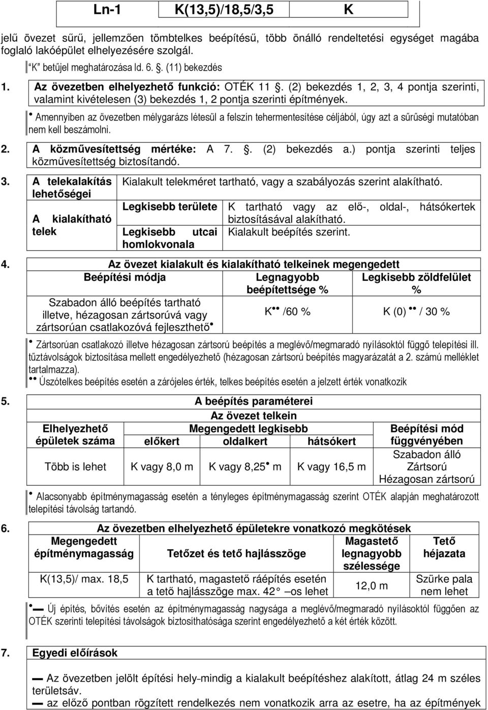 Amennyiben az övezetben mélygarázs létesül a felszín tehermentesítése céljából, úgy azt a sűrűségi mutatóban nem kell beszámolni. 2. A közművesítettség mértéke: A 7.. (2) bekezdés a.