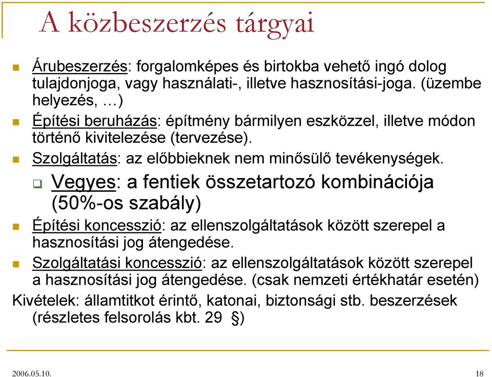 Vegyes: a fentiek összetartozó kombinációja (50%-os szabály) Építési koncesszió: az ellenszolgáltatások között szerepel a hasznosítási jog átengedése.