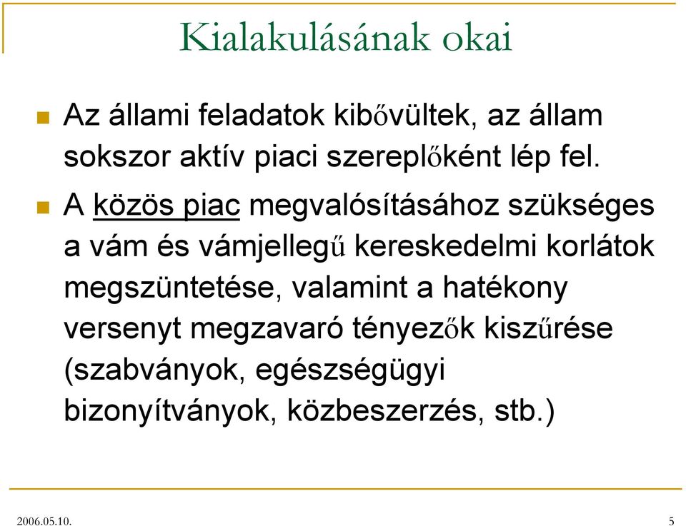 A közös piac megvalósításához szükséges a vám és vámjellegű kereskedelmi korlátok