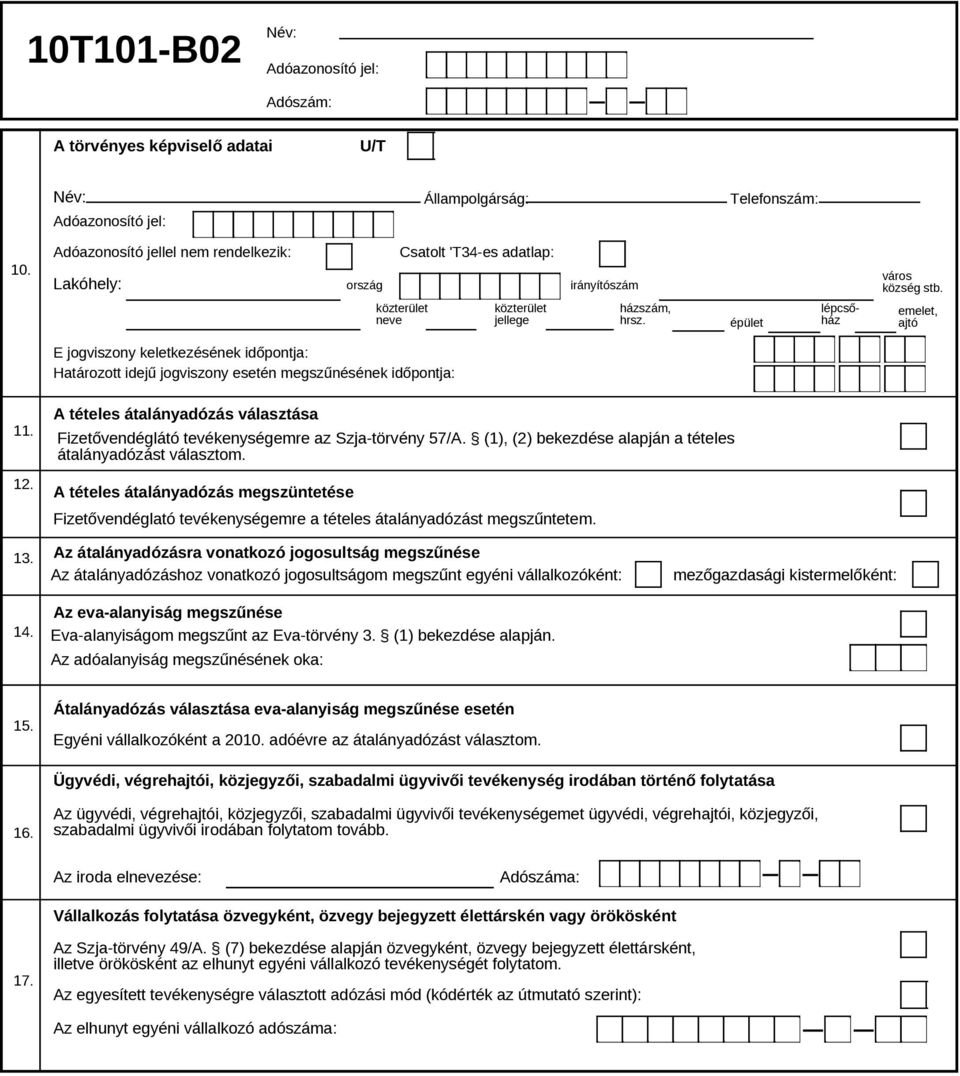 (1), (2) bekezdése alapján a tételes átalányadózást választom. A tételes átalányadózás megszüntetése Fizetővendéglató tevékenységemre a tételes átalányadózást megszűntetem.