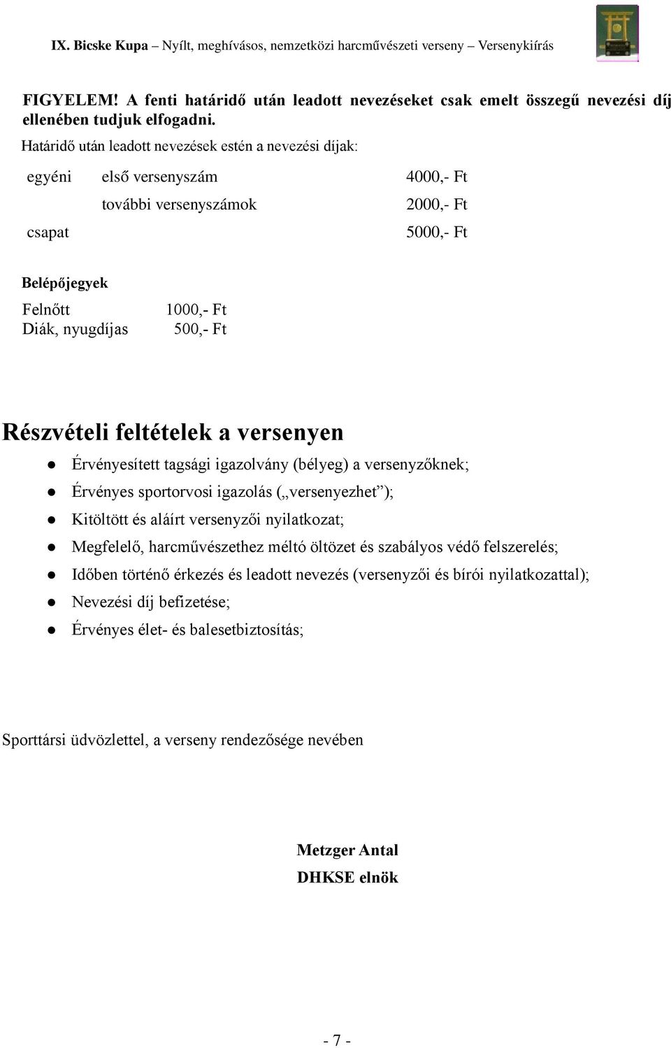 Részvételi feltételek a versenyen Érvényesített tagsági igazolvány (bélyeg) a versenyzőknek; Érvényes sportorvosi igazolás ( versenyezhet ); Kitöltött és aláírt versenyzői nyilatkozat; Megfelelő,