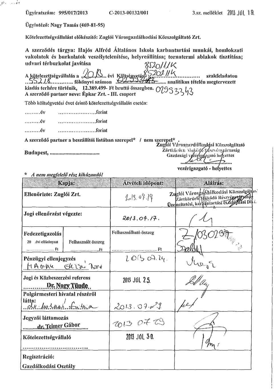 XIXo///^1 A kötelezettségvállalás a UkJ-l^* évi Költs^a^tásp $ys.(l\s szakfeladaton..5s21&. főkönyvi számon.$?fjki.íví..?..0..«&.6^7 analitikus tételén megtervezett idadás terhére történik, 12.389.