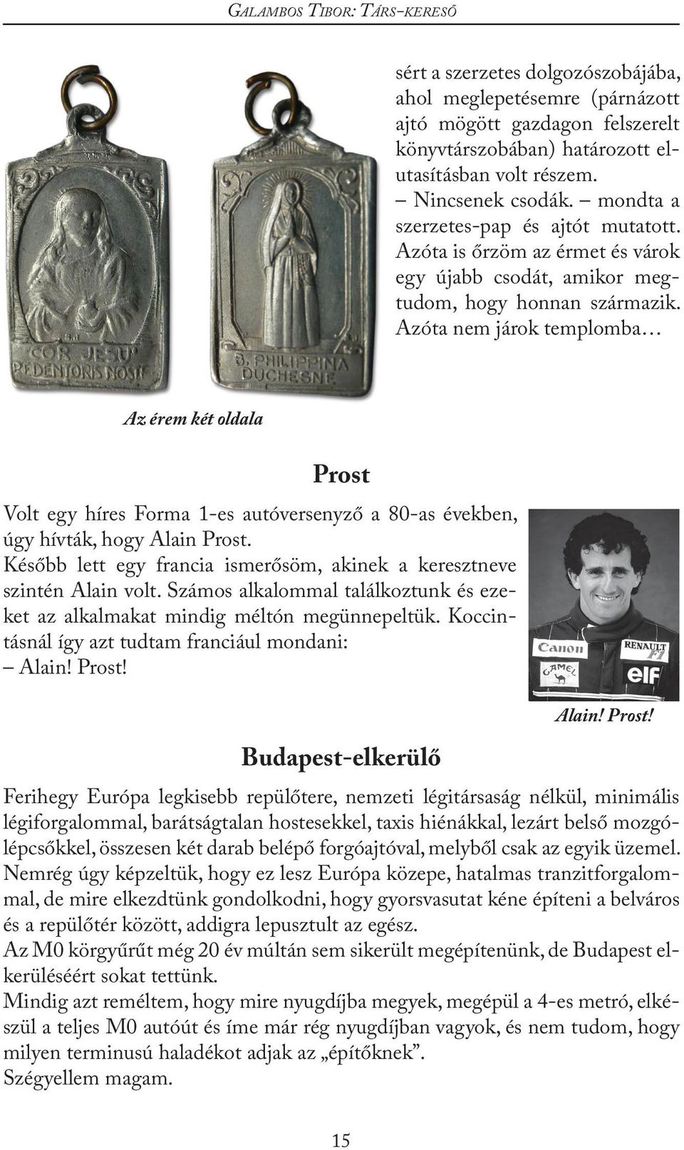 Azóta nem járok templomba Az érem két oldala Prost Volt egy híres Forma 1-es autóversenyző a 80-as években, úgy hívták, hogy Alain Prost.