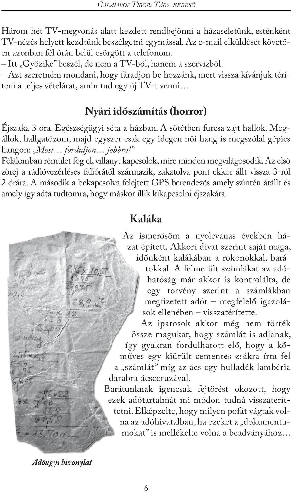 Azt szeretném mondani, hogy fáradjon be hozzánk, mert vissza kívánjuk téríteni a teljes vételárat, amin tud egy új TV-t venni Nyári időszámítás (horror) Éjszaka 3 óra. Egészségügyi séta a házban.