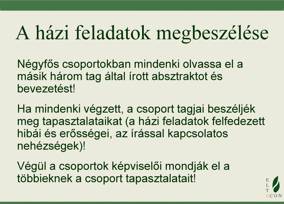 Ha mindenki végzett, a csoport tagjai beszéljék meg tapasztalataikat (a házi feladatok