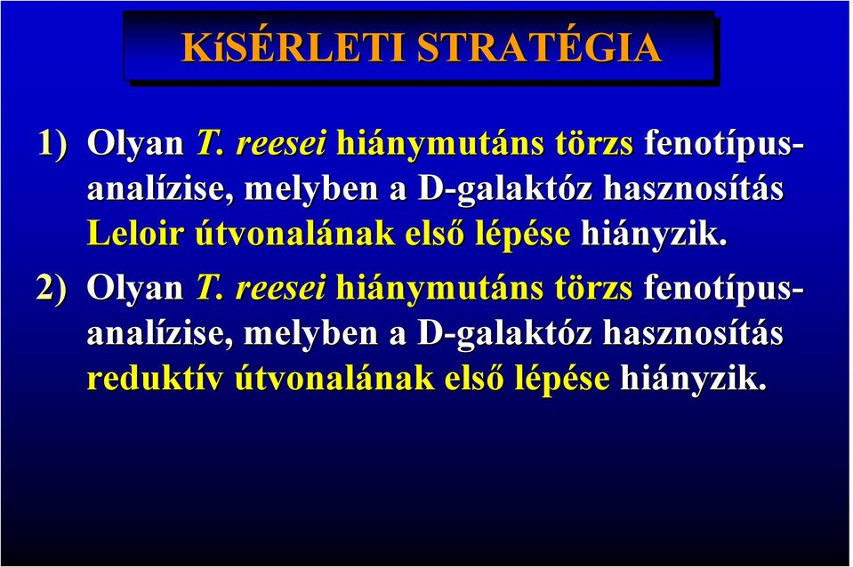 galaktóz z hasznosítás Leloir útvonalánaknak első lépése hiányzik. 2) Olyan T.