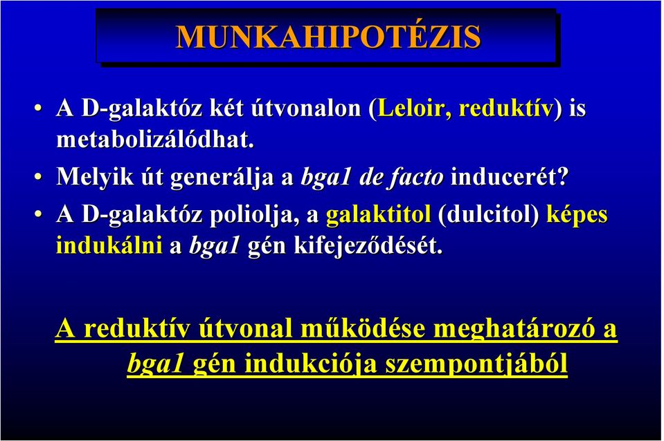 A D-galaktD galaktóz z poliolja, a galaktitol (dulcitol) képes indukálni a bga1