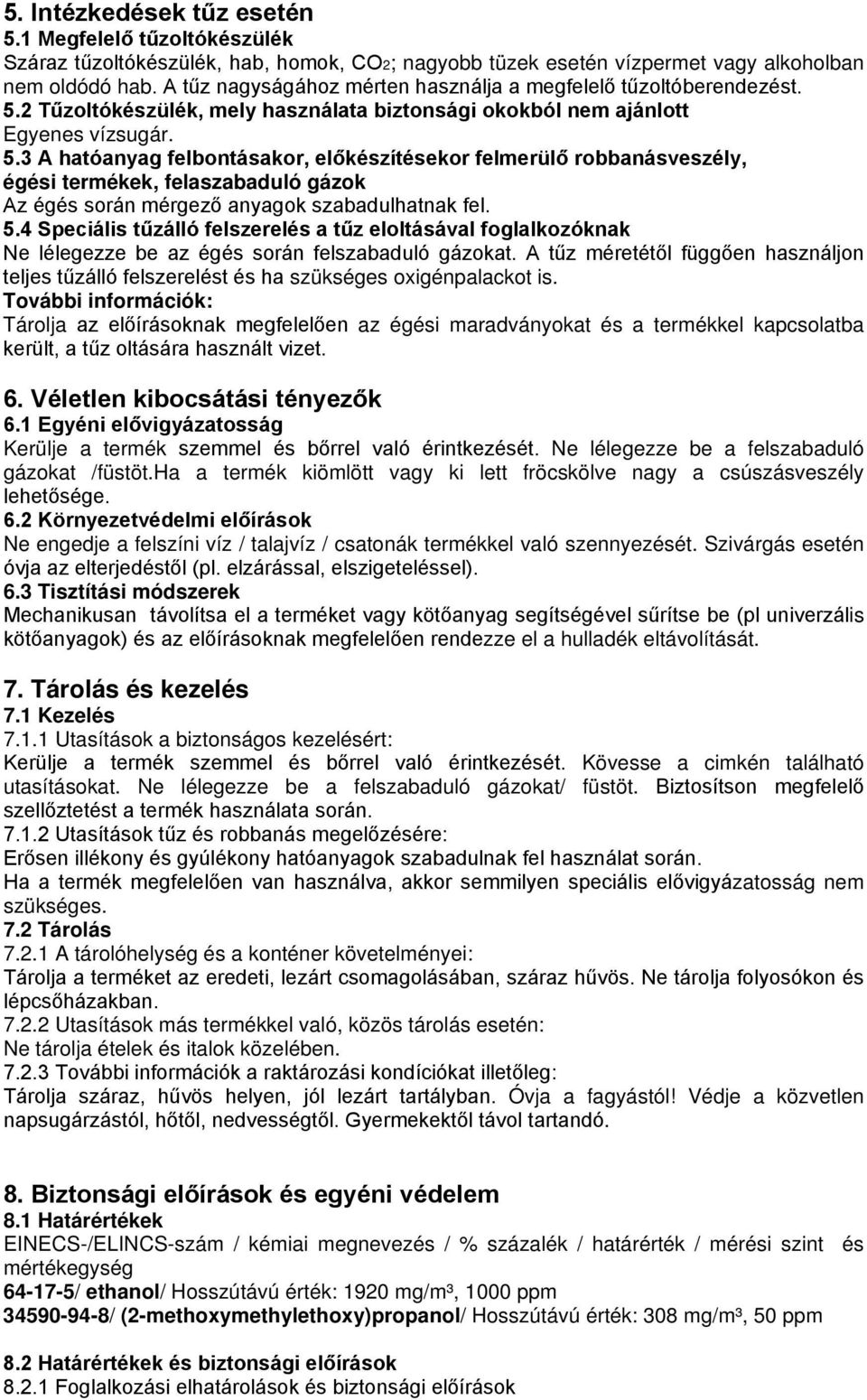 2 Tűzoltókészülék, mely használata biztonsági okokból nem ajánlott Egyenes vízsugár. 5.