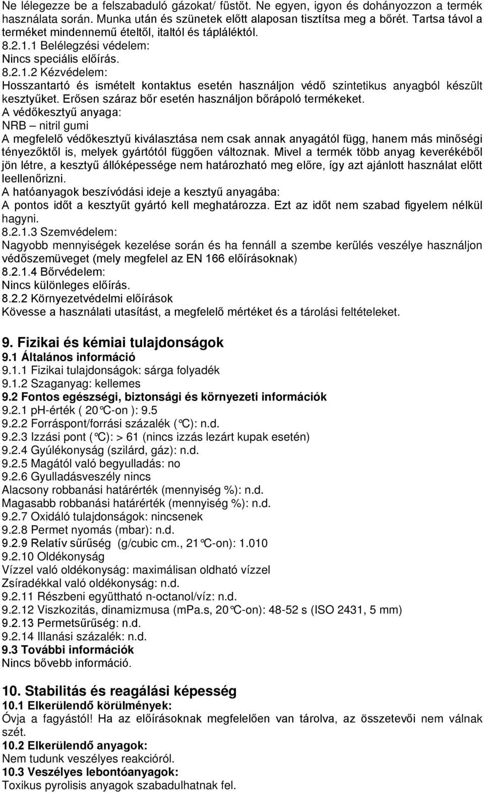 Erősen száraz bőr esetén használjon bőrápoló termékeket.