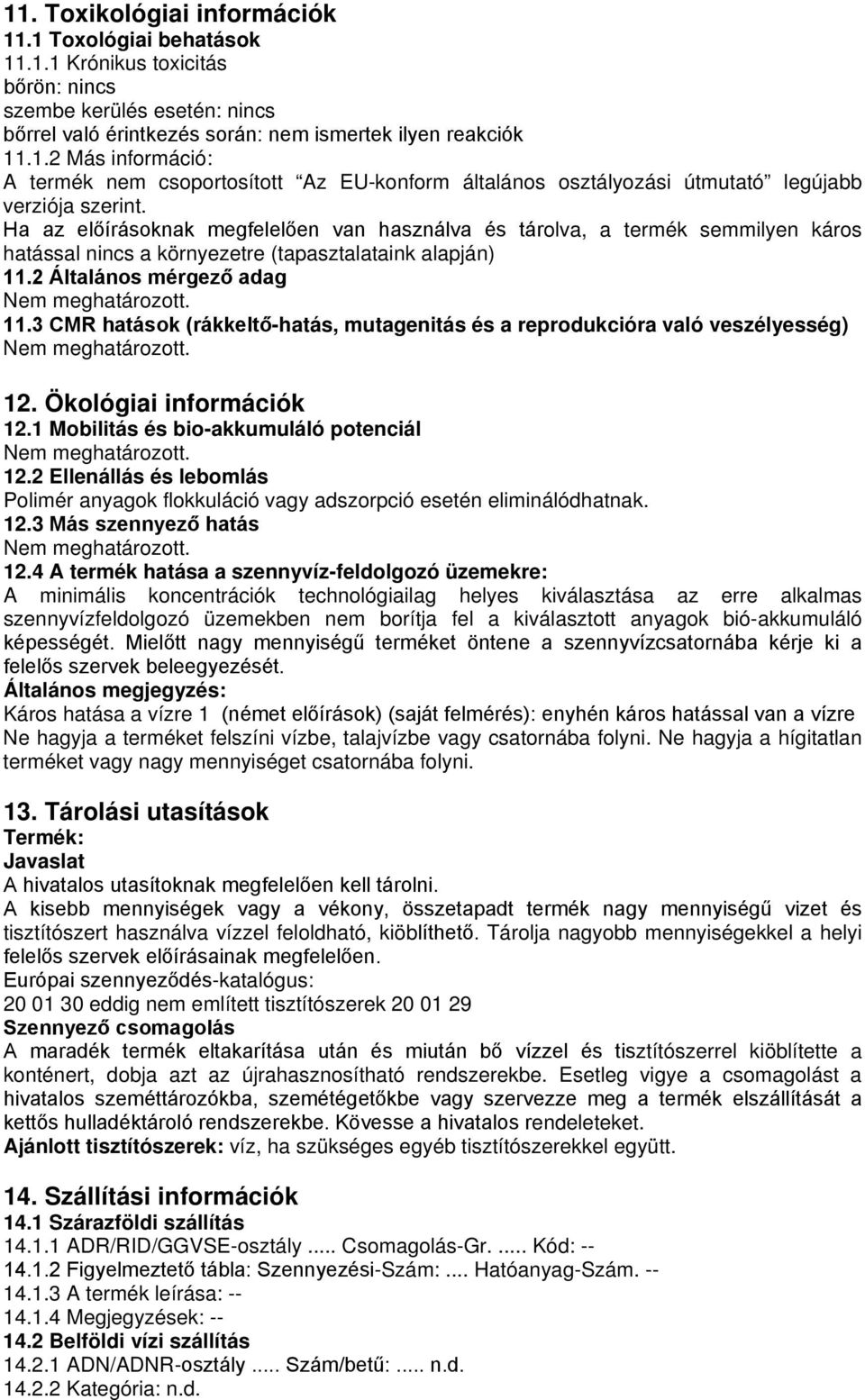 3 CMR hatások (rákkeltő-hatás, mutagenitás és a reprodukcióra való veszélyesség) 12. Ökológiai információk 12.1 Mobilitás és bio-akkumuláló potenciál 12.