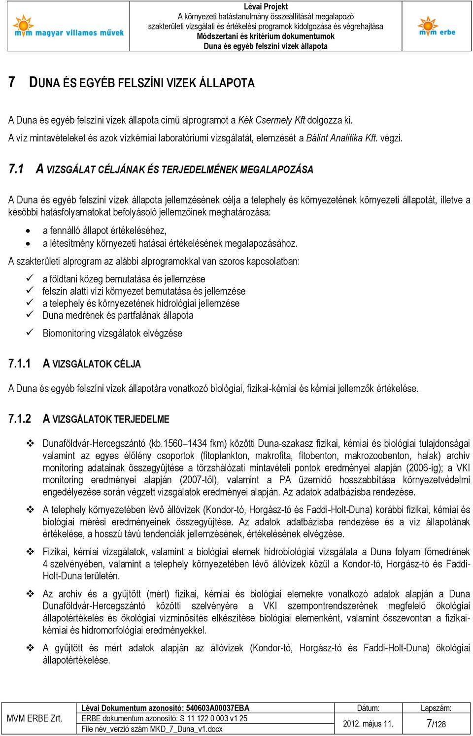 meghatározása: a fennálló állapot értékeléséhez, a létesítmény környezeti hatásai értékelésének megalapozásához.