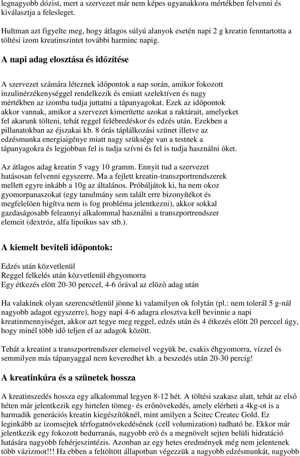 A napi adag elosztása és időzítése A szervezet számára léteznek időpontok a nap során, amikor fokozott inzulinérzékenységgel rendelkezik és emiatt szelektíven és nagy mértékben az izomba tudja