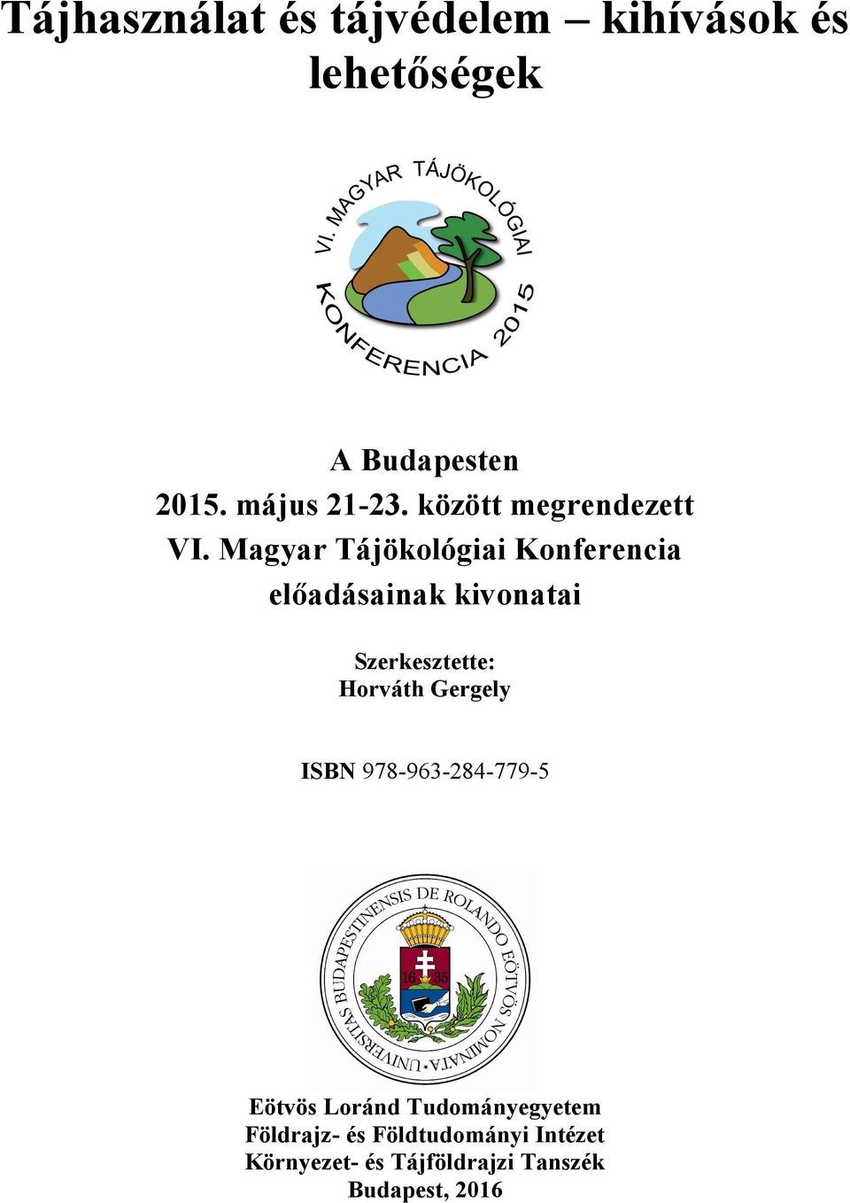 Magyar Tájökológiai Konferencia előadásainak kivonatai Szerkesztette: Horváth