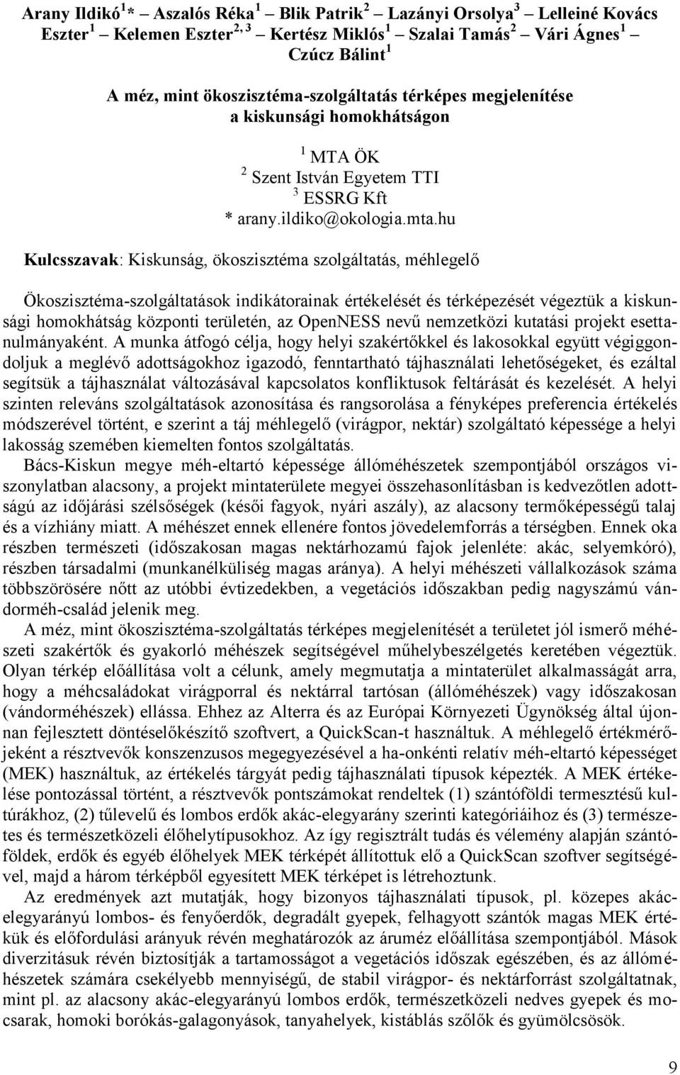 hu Kulcsszavak: Kiskunság, ökoszisztéma szolgáltatás, méhlegelő Ökoszisztéma-szolgáltatások indikátorainak értékelését és térképezését végeztük a kiskunsági homokhátság központi területén, az