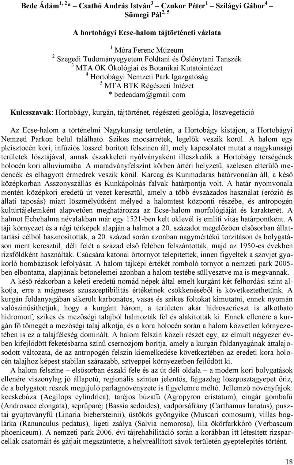 com Kulcsszavak: Hortobágy, kurgán, tájtörténet, régészeti geológia, löszvegetáció Az Ecse-halom a történelmi Nagykunság területén, a Hortobágy kistájon, a Hortobágyi Nemzeti Parkon belül található.