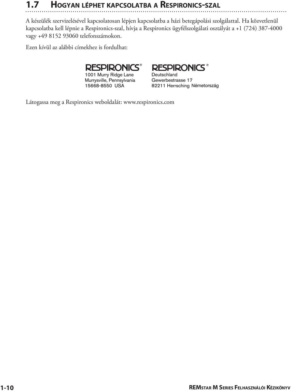 Ha közvetlenül kapcsolatba kell lépnie a Respironics-szal, hívja a Respironics ügyfélszolgálati osztályát a +1