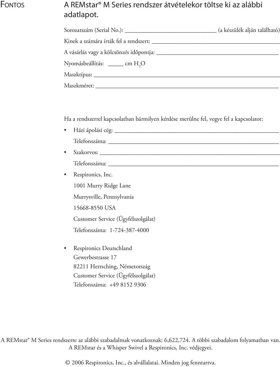 bármilyen kérdése merülne fel, vegye fel a kapcsolatot: Házi ápolási cég: Telefonszáma: Szakorvos: Telefonszáma: Respironics, Inc.