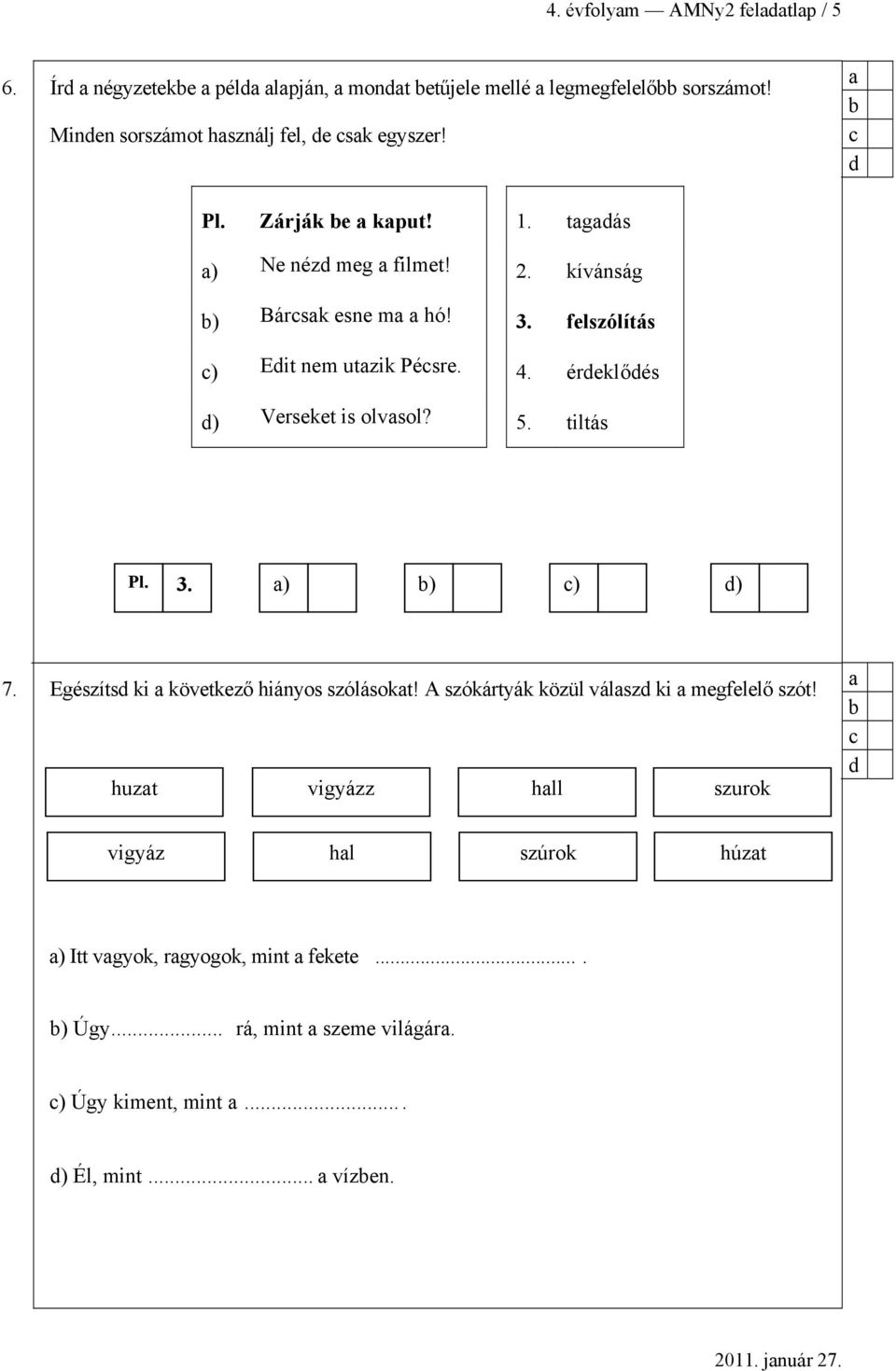 5. tiltás Pl. 3. ) ) ) ) 7. Egészíts ki következő hiányos szólásokt! A szókártyák közül válsz ki megfelelő szót!