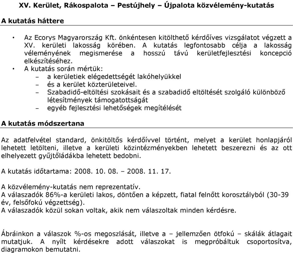 A kutatás során mértük: a kerületiek elégedettségét lakóhelyükkel és a kerület közterületeivel.