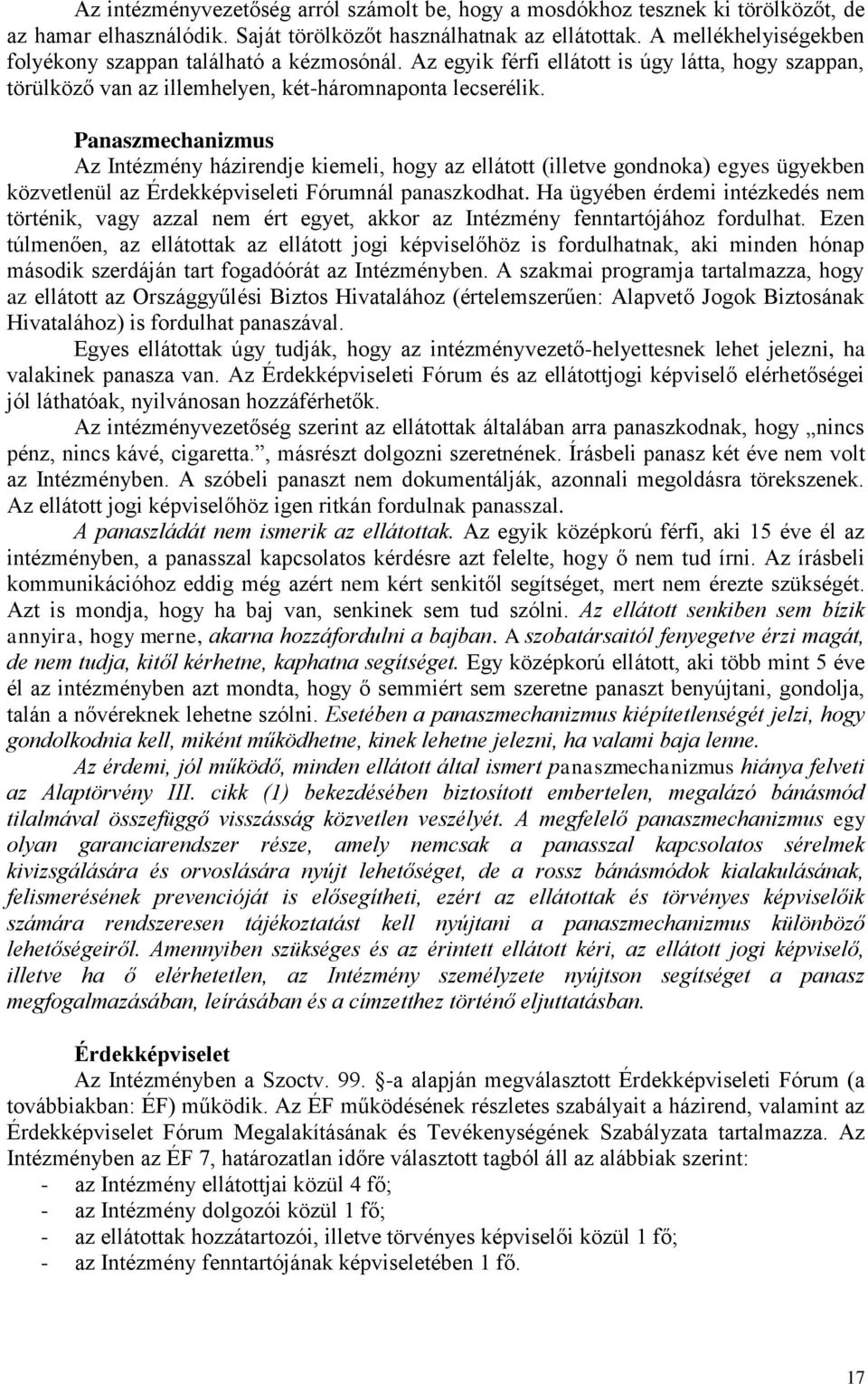 Panaszmechanizmus Az Intézmény házirendje kiemeli, hogy az ellátott (illetve gondnoka) egyes ügyekben közvetlenül az Érdekképviseleti Fórumnál panaszkodhat.