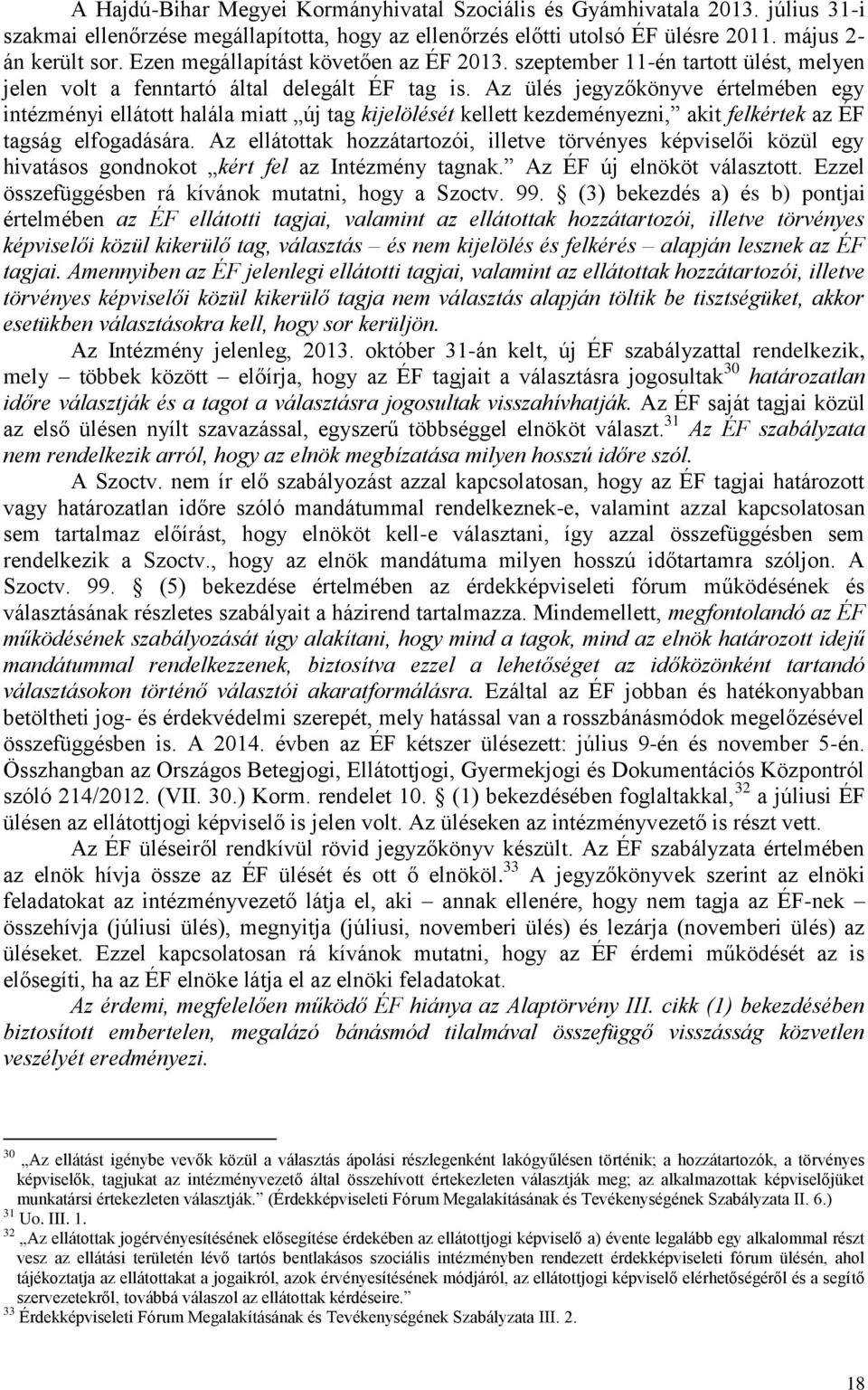 Az ülés jegyzőkönyve értelmében egy intézményi ellátott halála miatt új tag kijelölését kellett kezdeményezni, akit felkértek az ÉF tagság elfogadására.