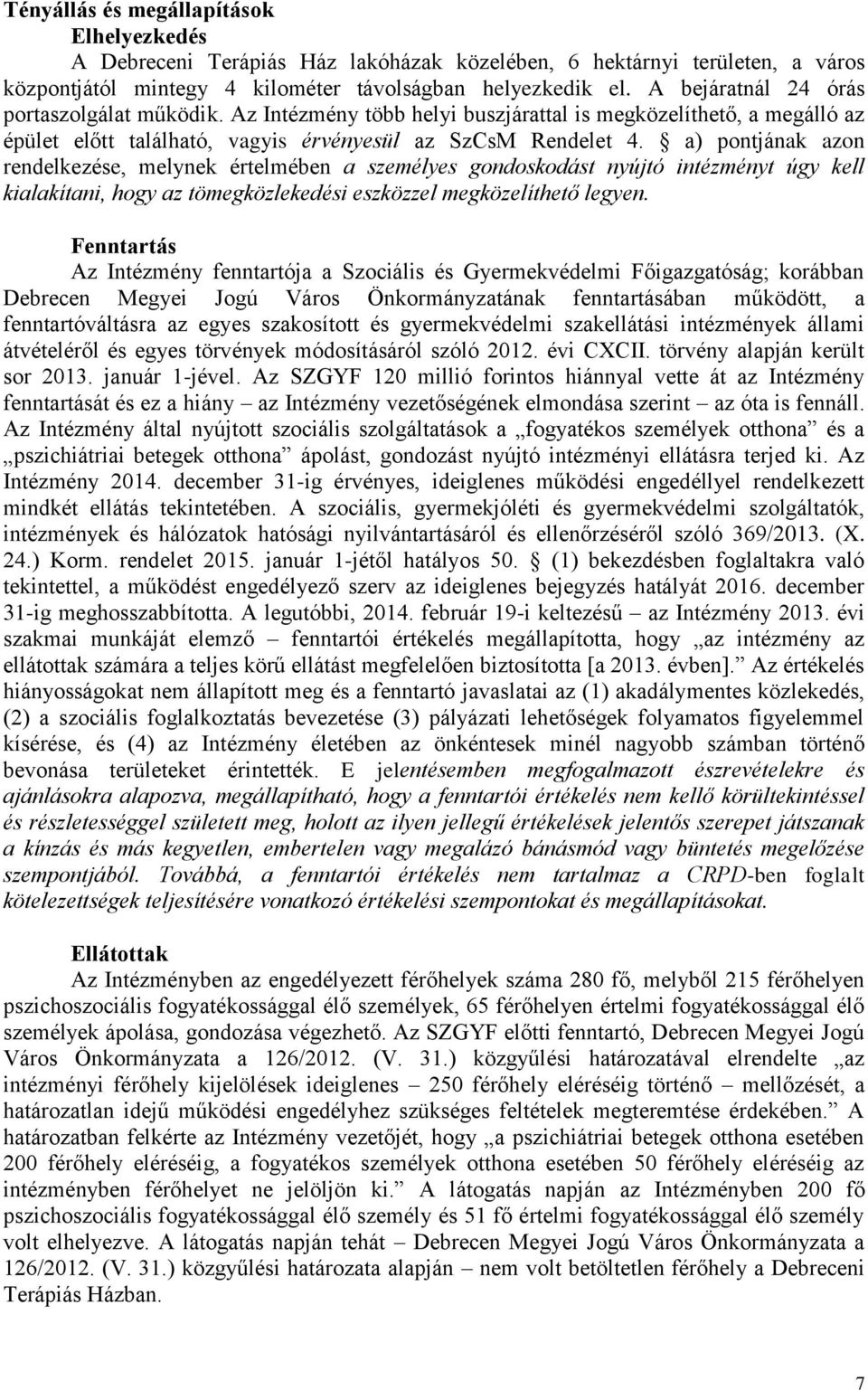 a) pontjának azon rendelkezése, melynek értelmében a személyes gondoskodást nyújtó intézményt úgy kell kialakítani, hogy az tömegközlekedési eszközzel megközelíthető legyen.