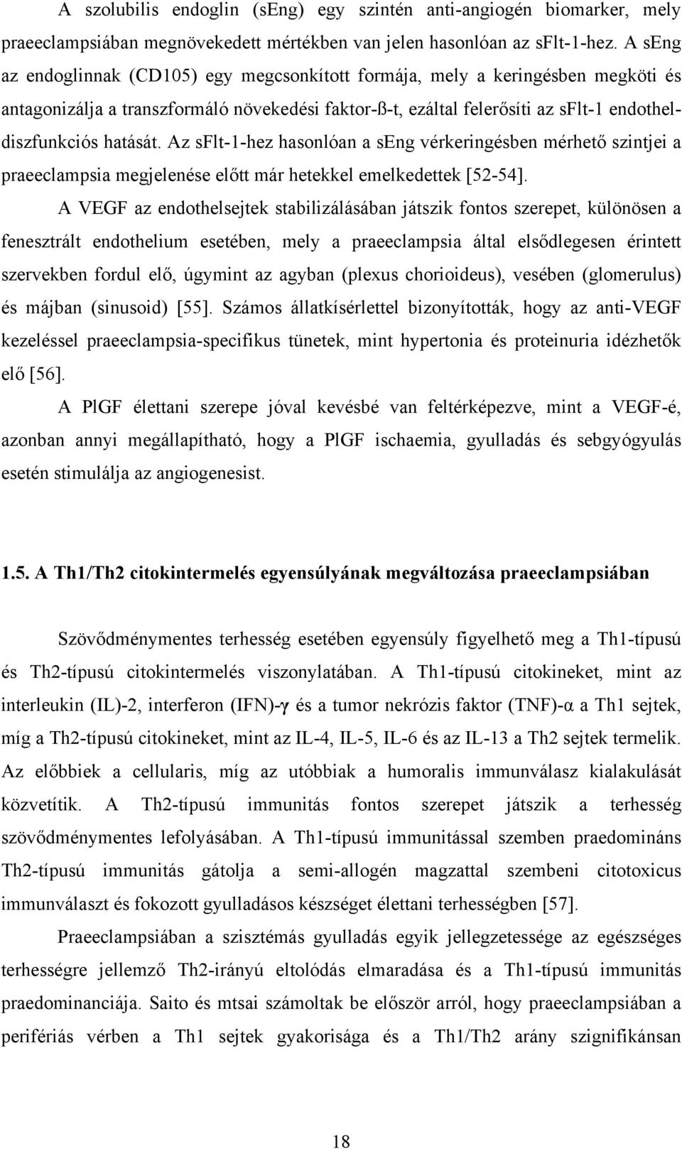 Az sflt-1-hez hasonlóan a seng vérkeringésben mérhető szintjei a praeeclampsia megjelenése előtt már hetekkel emelkedettek [52-54].